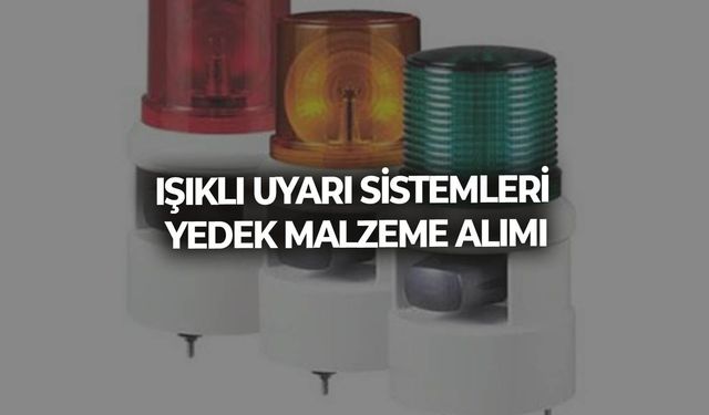 IŞIKLI UYARI SİSTEMLERİ YEDEK MALZEME ALIMI