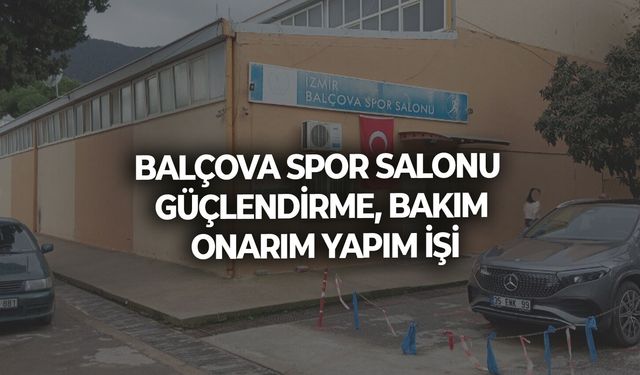 BALÇOVA SPOR SALONU GÜÇLENDİRME, BAKIM ONARIM YAPIM İŞİ