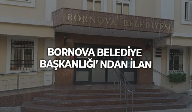 BORNOVA BELEDİYE BAŞKANLIĞI’ NDAN İLAN