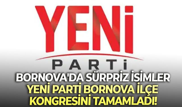 Bornova'da sürpriz isimler: YENİ Parti Bornova İlçe Kongresini tamamladı!