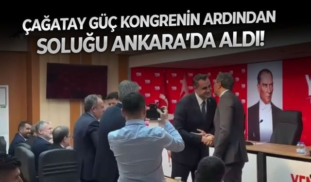 Çağatay Güç kongrenin ardından soluğu Ankara’da aldı!