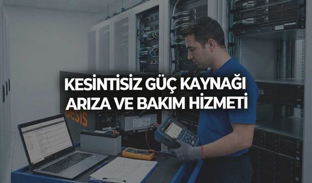 KESİNTİSİZ GÜÇ KAYNAĞI ARIZA VE BAKIM HİZMETİ