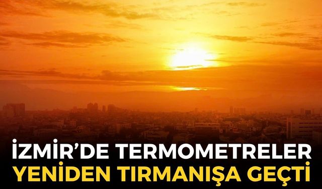 İzmir'de sonbahar beklerken termometreler yeniden tırmanışa geçti... 30 dereceye dayanacak!