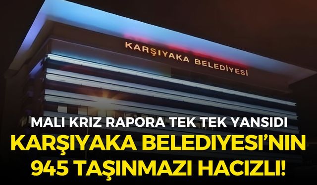Karşıyaka Belediyesi’nin 945 taşınmazı hacizli! Mali kriz Sayıştay raporuna yansıdı