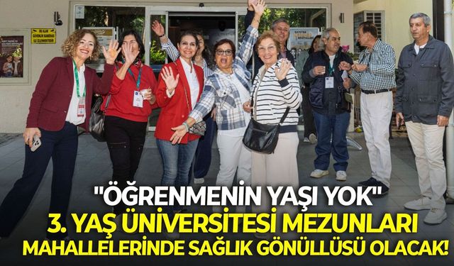 "Öğrenmenin yaşı yok": 3. Yaş üniversitesi mezunları mahallelerinde sağlık gönüllüsü olacak!