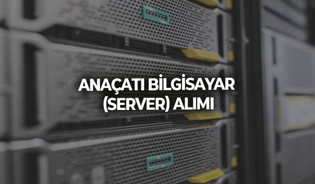 ANAÇATI BİLGİSAYAR (SERVER) ALIMI