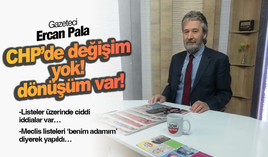 Gazeteci Ercan Pala: Meclis listeleri ‘benim adamım’ diyerek yapıldı!