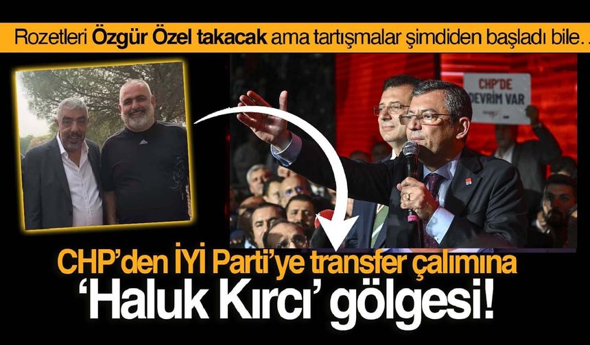 İYİ Parti'den CHP'ye katılım törenine şimdiden 'Haluk Kırcı'nın gölgesi düştü!