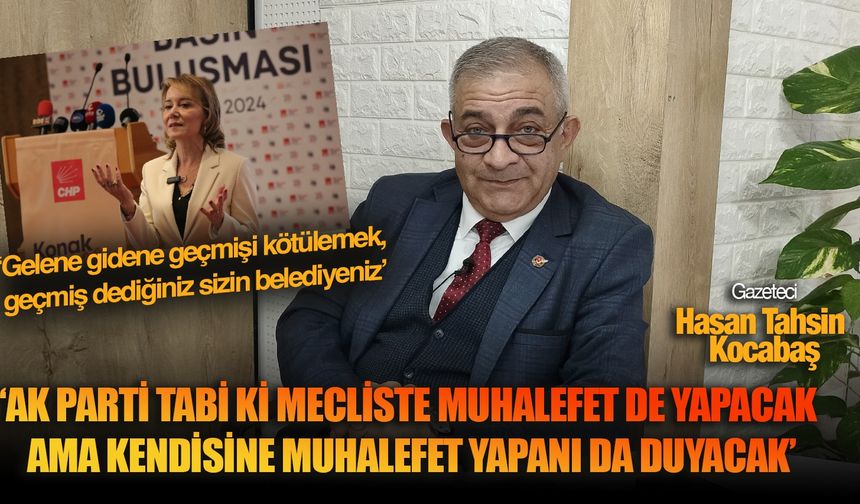 Hasan Tahsin Kocabaş: ‘AK Parti tabi ki mecliste muhalefet de yapacak ama kendisine muhalefet yapanı da duyacak’