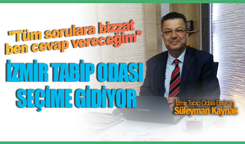 İzmir Tabip Odası Başkanı Prof. Dr. Süleyman Kaynak: ''Tüm sorulara bizzat ben cevap vereceğim!''