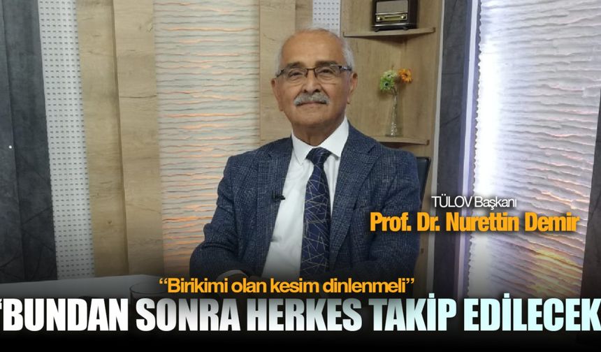 Türkiye Tanıtım Araştırma Demokrasi ve Laik Oluşum Vakfı Başkanı Prof. Dr. Nurettin Demir: ''Herkes takip edilecek''
