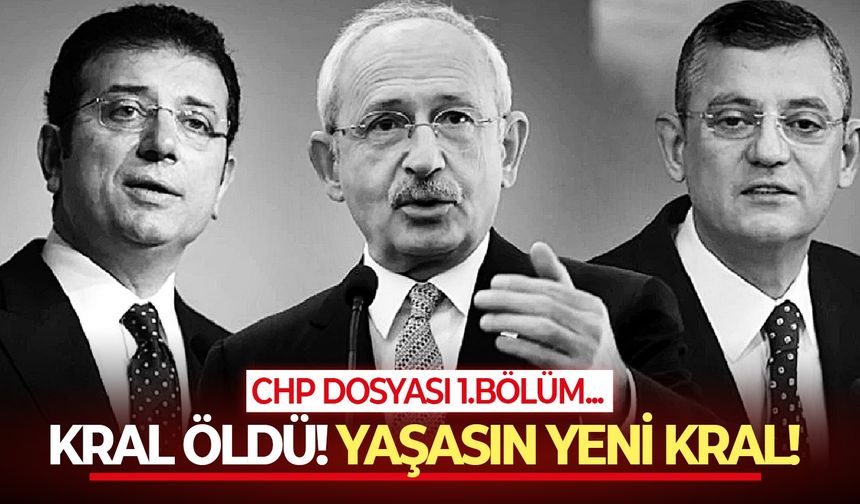CHP Dosyası 1.Bölüm... Kemal Kılıçdaroğlu, Özgür Özel ve Ekrem İmamoğlu üçgeninde son tango!