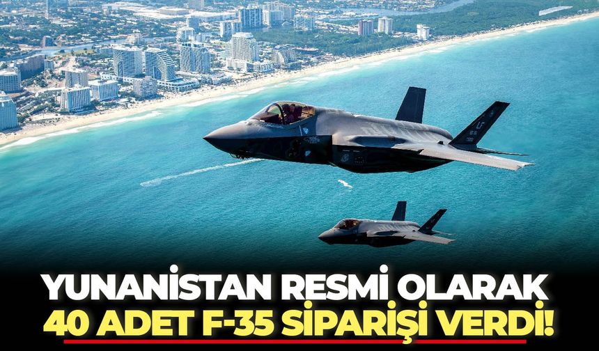 Yunanistan resmi olarak 40 adet F-35 siparişi verdi!