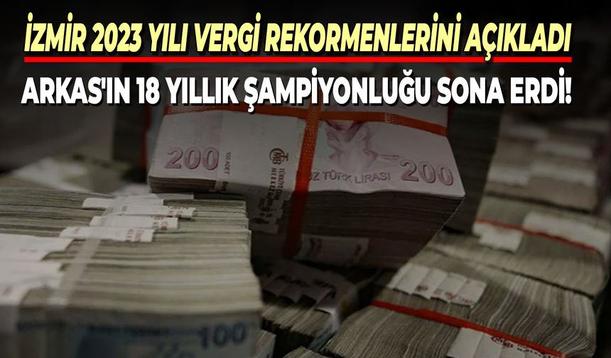 İzmir 2023 yılı Vergi Rekormenlerini açıkladı: Arkas'ın 18 yıllık şampiyonluğu sona erdi!