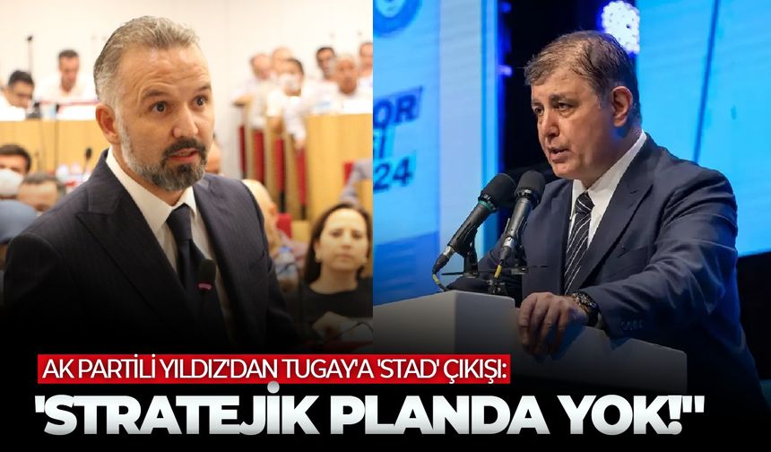 AK Partili Yıldız'dan Tugay'a 'Stad' çıkışı: "Stratejik planda yok!"