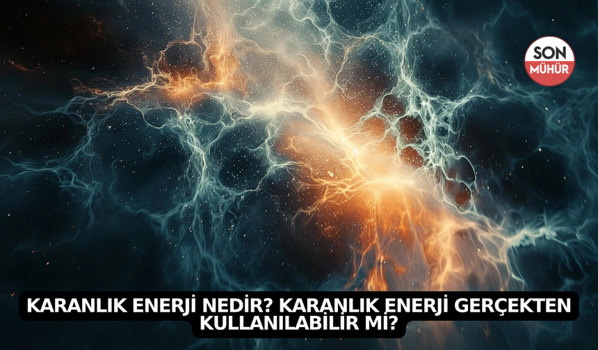 Karanlık Enerji Nedir? Karanlık Enerji Gerçekten Kullanılabilir mi?