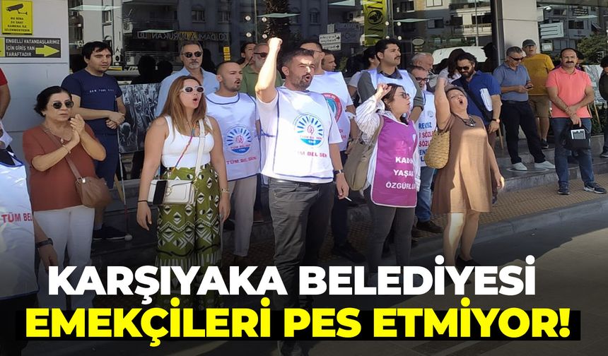 Karşıyaka Belediyesi emekçileri pes etmiyor!