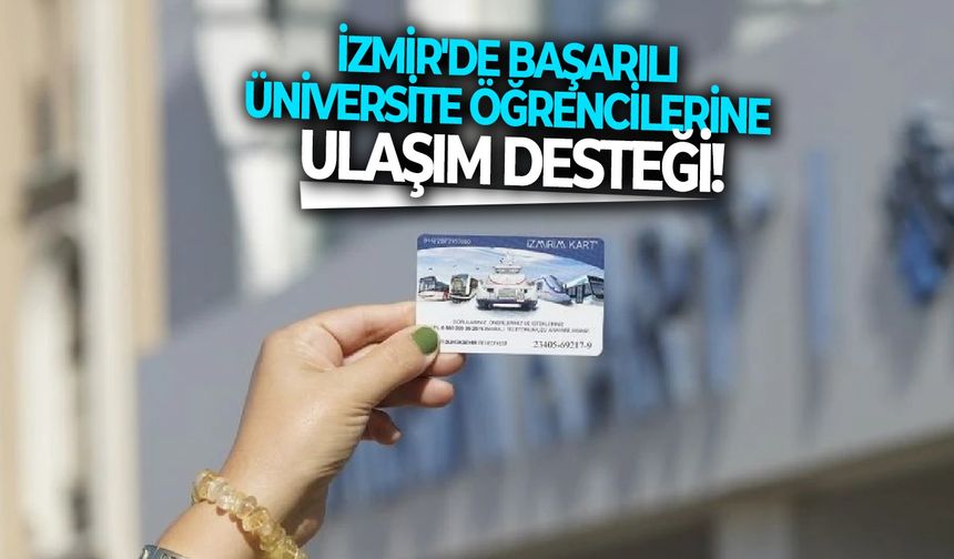 İzmir'de başarılı üniversite öğrencilerine ulaşım desteği!