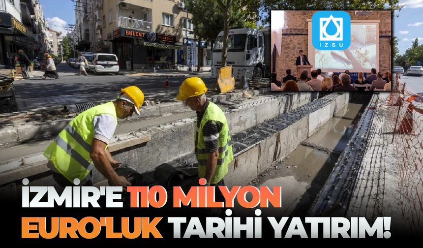 İZSU'dan İzmir'e 110 Milyon Euro'luk tarihi yatırım!