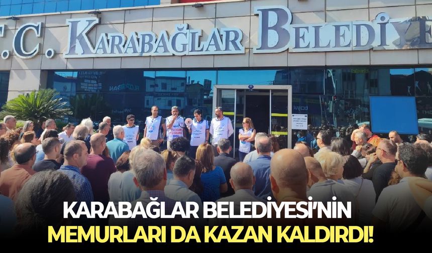 Karabağlar Belediyesi’nin memurları da kazan kaldırdı!