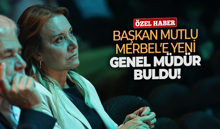 Başkan Mutlu Merbel’e yeni genel müdür buldu!