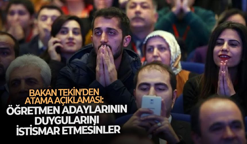 Bakan Tekin’den atama açıklaması: Öğretmen adaylarının duygularını istismar etmesinler