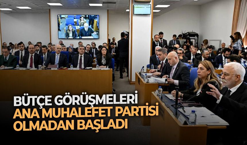 Bütçe görüşmeleri ana muhalefet partisi olmadan başladı