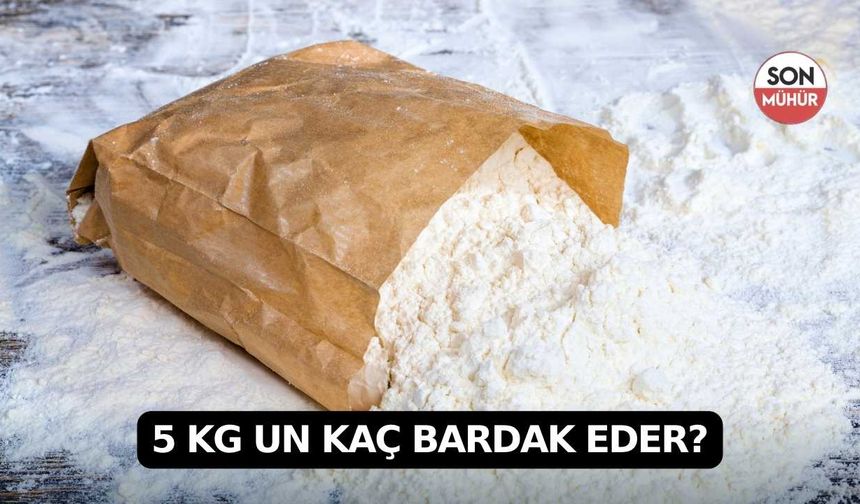 5 KG un kaç bardak eder?