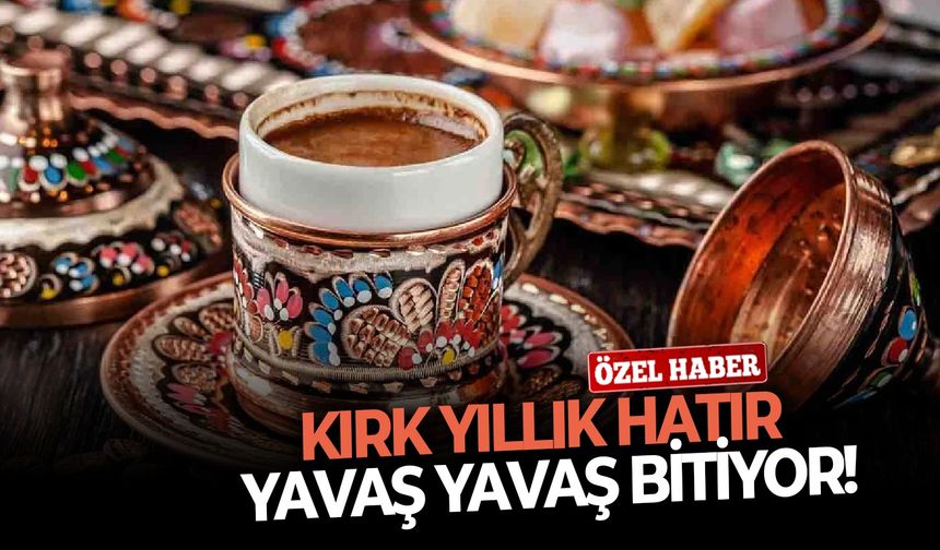 Kırk yıllık hatır yavaş yavaş bitiyor!