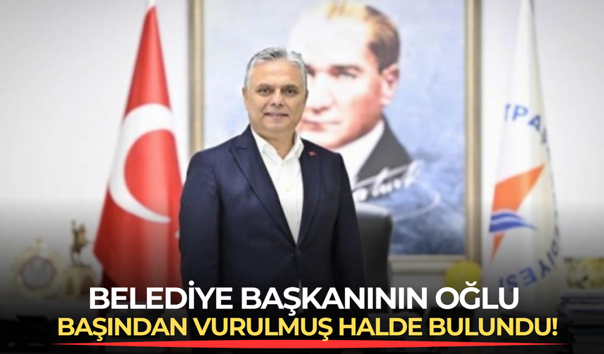 Antalya Muratpaşa Belediye Başkanı'nın oğlu evinde tabancayla başından vurulmuş halde bulundu!