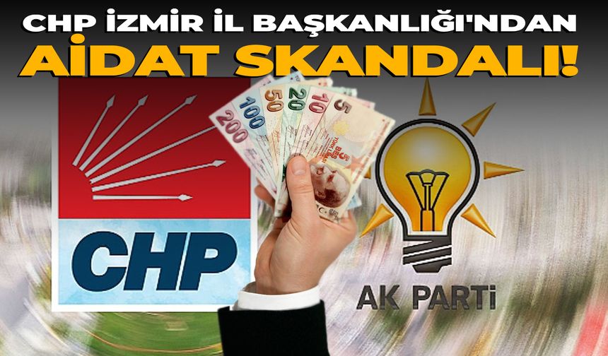 CHP İzmir İl Başkanlığı'ndan aidat skandalı!