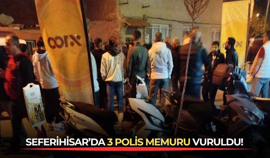 SONDAKİKA: Seferihisar'da 3 polis memuru vuruldu!