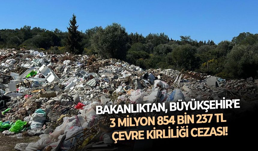 Bakanlıktan, Büyükşehir'e 3 milyon 854 bin 237 TL çevre kirliliği cezası!