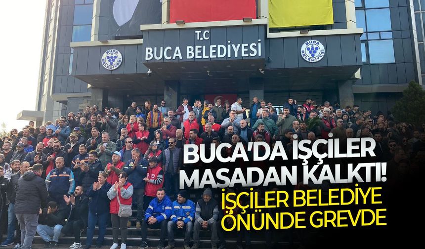 Buca’da işçiler masadan kalktı: Belediye önünde grev!