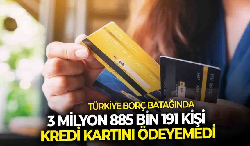 Türkiye borç batağında: 3 milyon 885 bin 191 kişi kredi kartını ödeyemedi