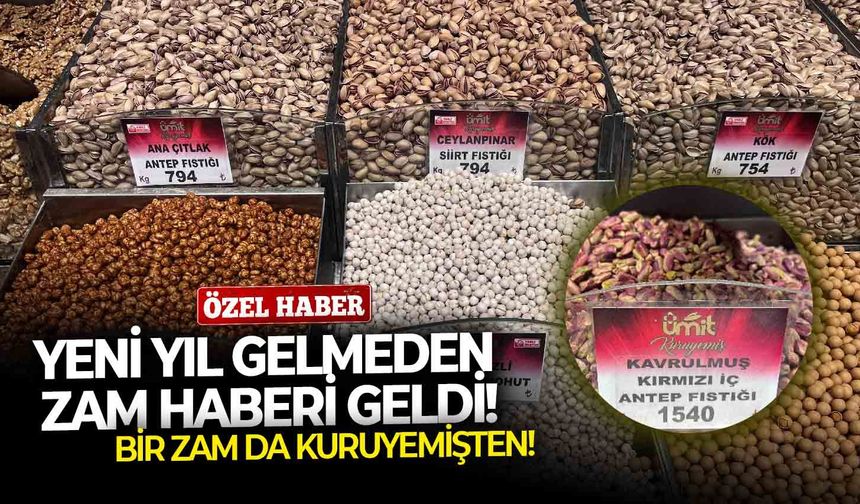 Yeni yıl gelmeden zam haberi geldi: Bir zam da kuruyemişten!