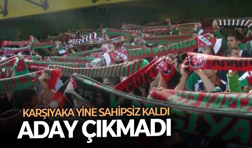 Karşıyaka'da yine aday yok