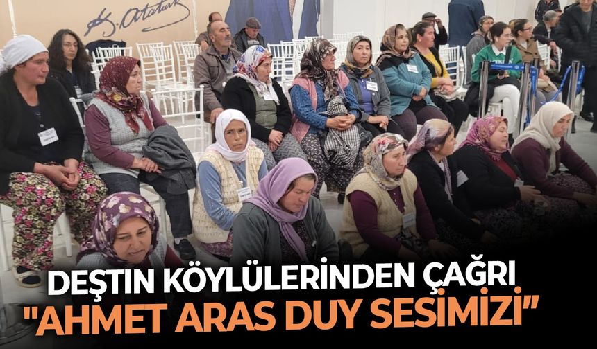 Deştin Köylülerinden çağrı: "Ahmet Aras duy sesimizi"