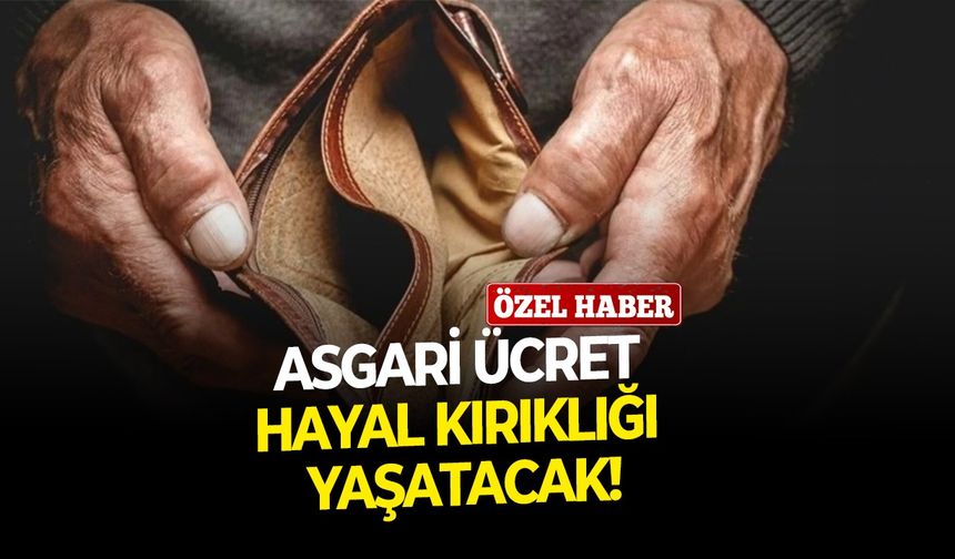 Asgari ücret hayal kırıklığı yaşatacak!