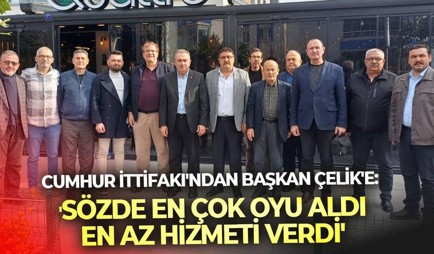 Cumhur İttifakı'ndan Başkan Çelik'e: 'Sözde en çok oyu aldı, en az hizmeti verdi'