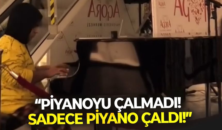 "Piyanoyu çalmadı, sadece piyano çaldı!"