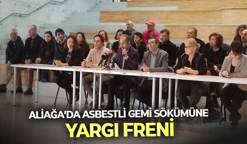 Aliağa’da asbestli gemi sökümüne yargı freni