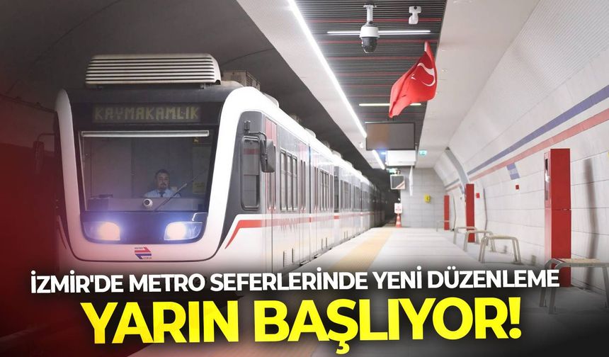 İzmir'de Metro seferlerinde yeni düzenleme yarın başlıyor!