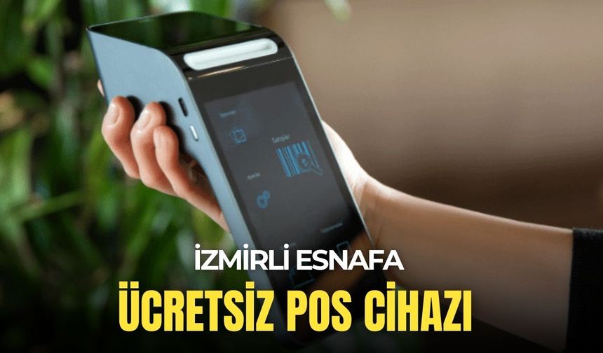 İzmirli esnaflara müjde: Ücretsiz pos cihazı verilecek