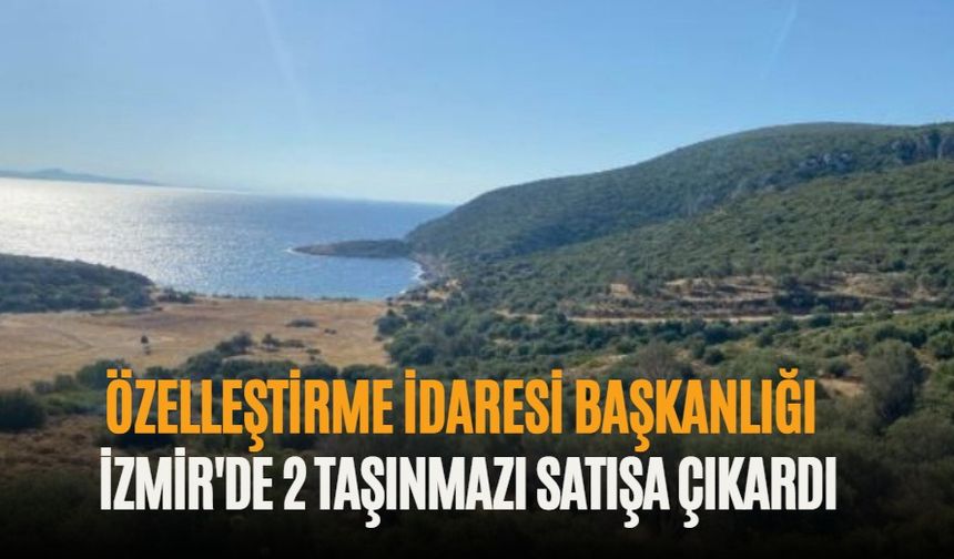 Özelleştirme İdaresi Başkanlığı İzmir'de 2 taşınmazı satışa çıkardı