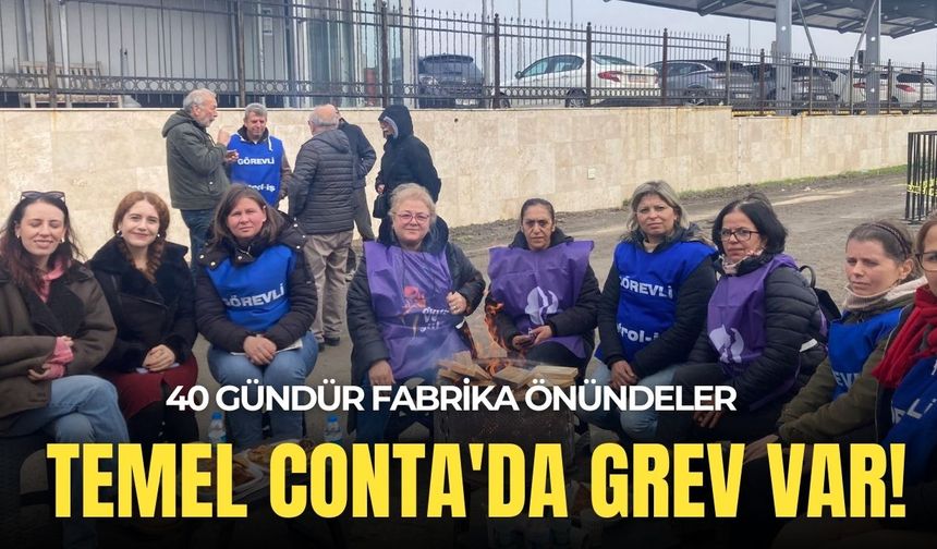 40 gündür fabrika önündeler: Temel Conta'da grev var!