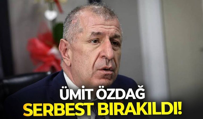 SON DAKİKA | Ümit Özdağ serbest bırakıldı!