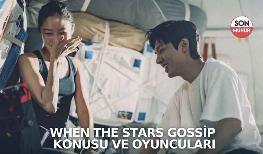 When the Stars Gossip Konusu ve Oyuncuları