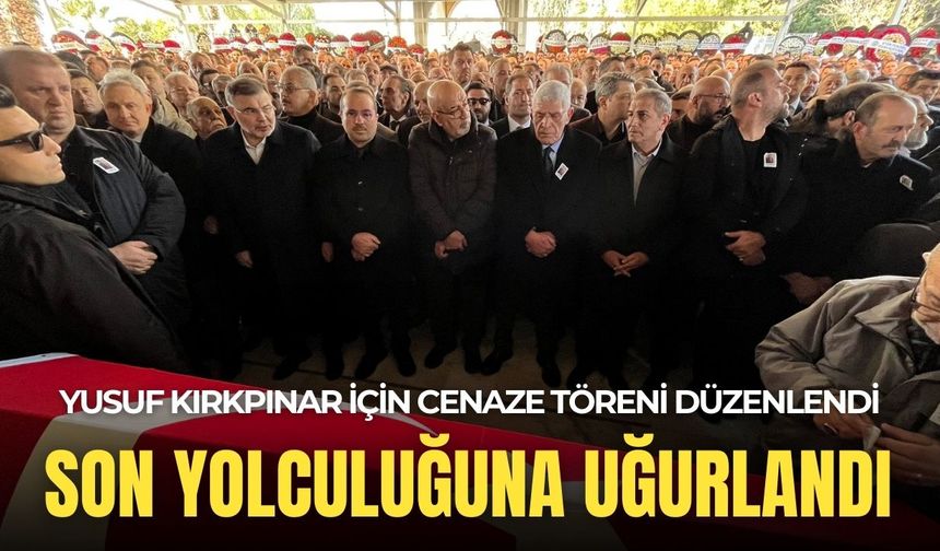 Cumhur İttifakı'nın acı günü: Yusuf Kırkpınar son yolculuğuna uğurlandı