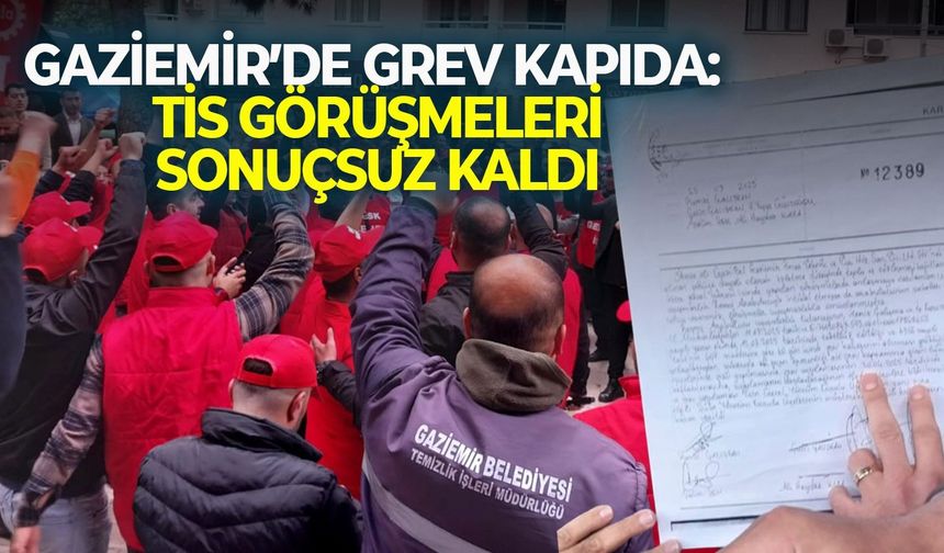Gaziemir’de grev kapıda: TİS görüşmeleri sonuçsuz kaldı